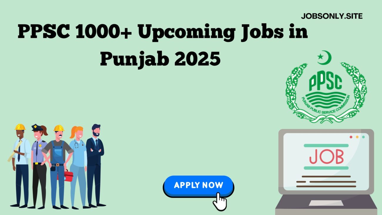PPSC Jobs 2025 – PPSC 1000+ Upcoming Jobs in Punjab 2025 Apply Now